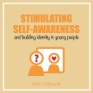STIMULATING SELF-AWARENESS and building identity in young people